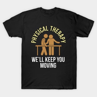 Physical Therapy We'll Keep You Moving T-Shirt